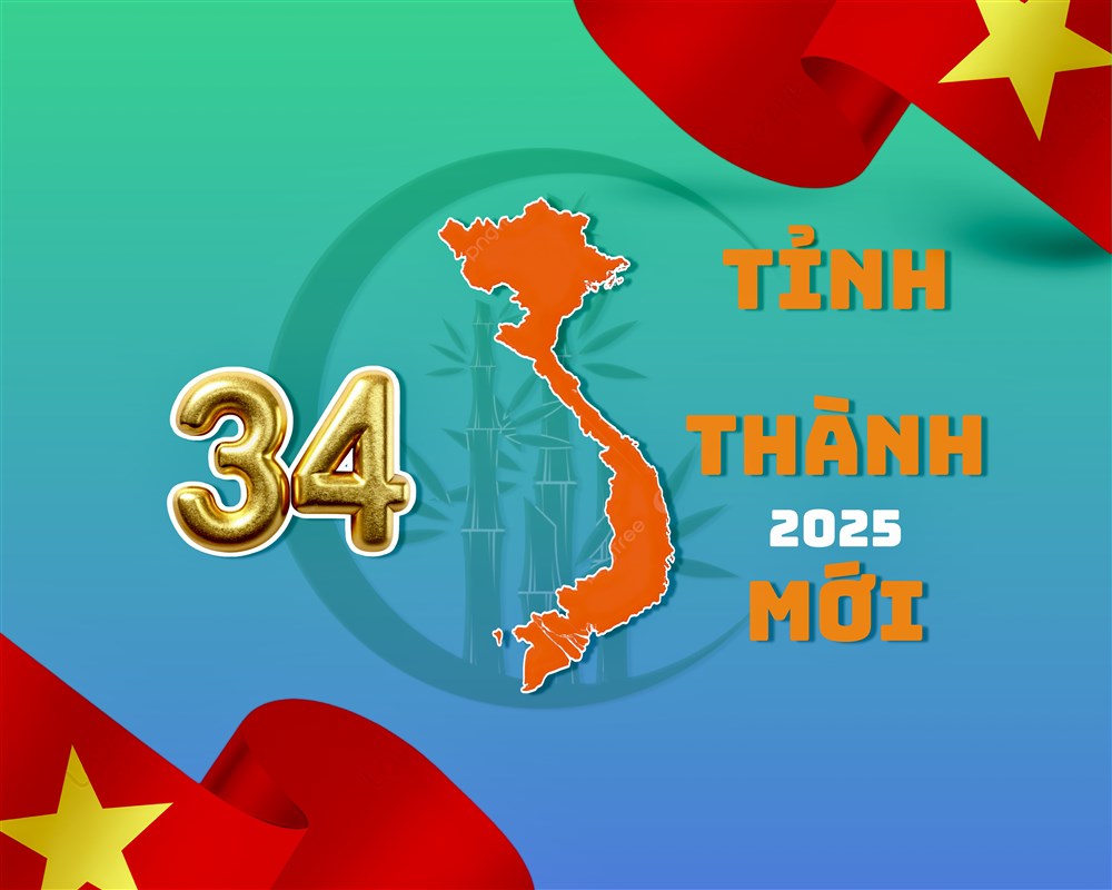 DANH SÁCH 34 TỈNH THÀNH CHÍNH THỨC TỪ NGÀY 12/06/2025